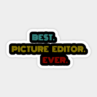 Best Picture Editor Ever - Nice Birthday Gift Idea Sticker